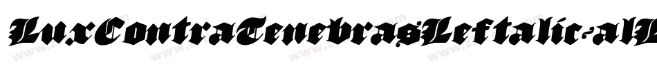 LuxContraTenebrasLeftalic-alLg字体转换 LuxContraTenebrasLeftalic-alLg字体转换