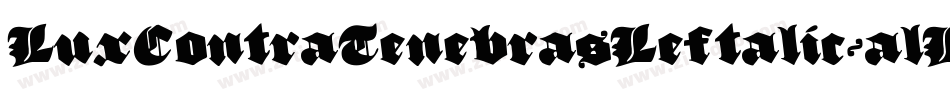 LuxContraTenebrasLeftalic-alLg字体转换 LuxContraTenebrasLeftalic-alLg字体转换