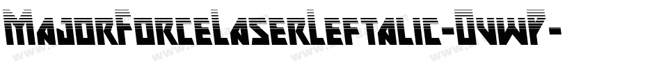 MajorForceLaserLeftalic-OvwP字体转换 MajorForceLaserLeftalic-OvwP字体转换