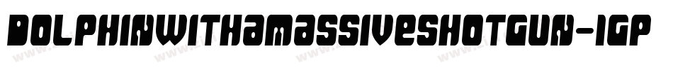 DolphinWithAMassiveShotgun-1GPP2字体转换