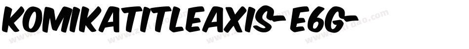 KomikaTitleAxis-E6g字体转换