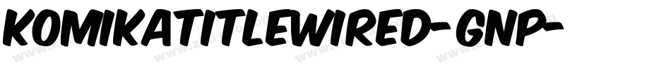 KomikaTitleWired-GnP字体转换