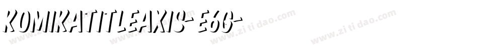 KomikaTitleAxis-E6g字体转换