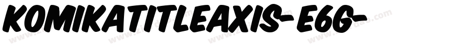 KomikaTitleAxis-E6g字体转换