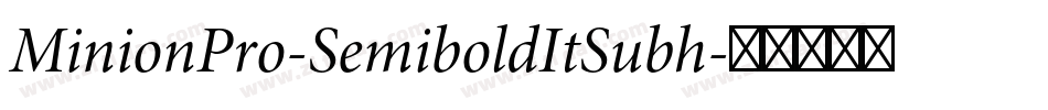 MinionPro-SemiboldItSubh字体转换 MinionPro-SemiboldItSubh字体转换