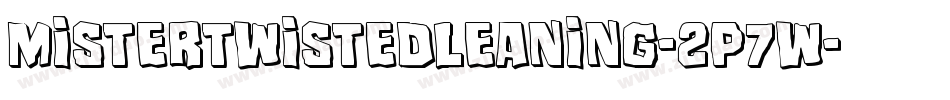 MisterTwistedLeaning-2p7W字体转换 MisterTwistedLeaning-2p7W字体转换