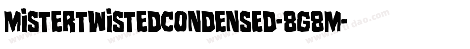 MisterTwistedCondensed-8G8M字体转换 MisterTwistedCondensed-8G8M字体转换