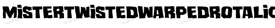 MisterTwistedWarpedRotalic-4A3Y字体转换 MisterTwistedWarpedRotalic-4A3Y字体转换