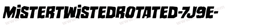 MisterTwistedRotated-7J9E字体转换 MisterTwistedRotated-7J9E字体转换