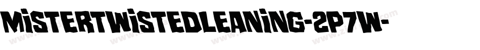 MisterTwistedLeaning-2p7W字体转换 MisterTwistedLeaning-2p7W字体转换