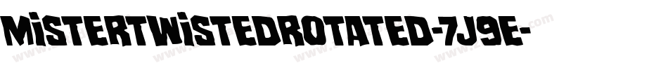 MisterTwistedRotated-7J9E字体转换 MisterTwistedRotated-7J9E字体转换