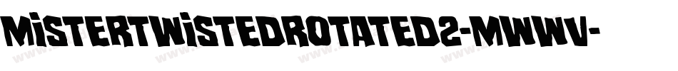 MisterTwistedRotated2-mwWV字体转换 MisterTwistedRotated2-mwWV字体转换