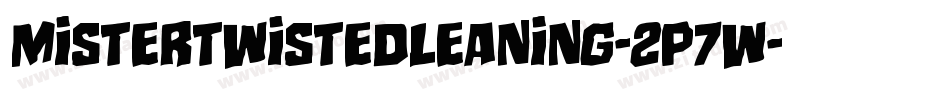 MisterTwistedLeaning-2p7W字体转换 MisterTwistedLeaning-2p7W字体转换