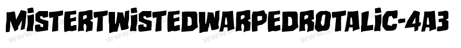 MisterTwistedWarpedRotalic-4A3Y字体转换 MisterTwistedWarpedRotalic-4A3Y字体转换