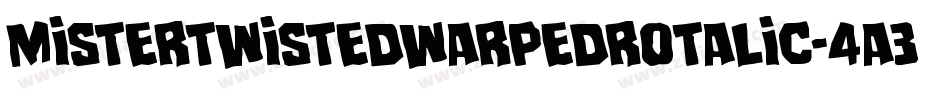 MisterTwistedWarpedRotalic-4A3Y字体转换 MisterTwistedWarpedRotalic-4A3Y字体转换