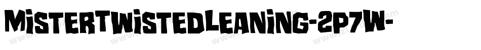 MisterTwistedLeaning-2p7W字体转换 MisterTwistedLeaning-2p7W字体转换