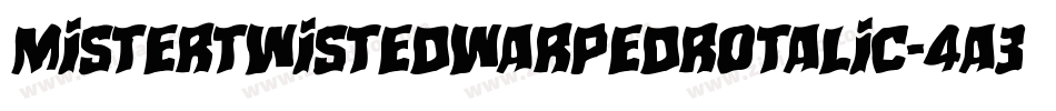 MisterTwistedWarpedRotalic-4A3Y字体转换 MisterTwistedWarpedRotalic-4A3Y字体转换