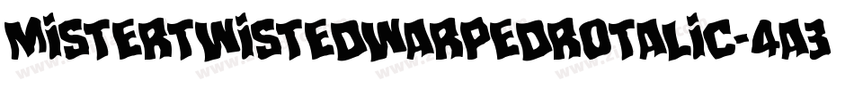 MisterTwistedWarpedRotalic-4A3Y字体转换 MisterTwistedWarpedRotalic-4A3Y字体转换