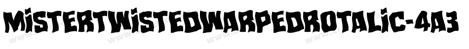 MisterTwistedWarpedRotalic-4A3Y字体转换 MisterTwistedWarpedRotalic-4A3Y字体转换