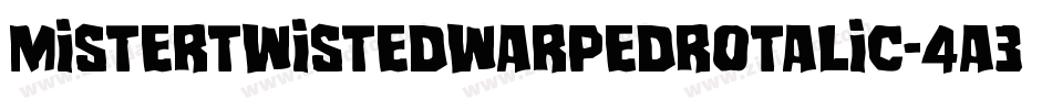MisterTwistedWarpedRotalic-4A3Y字体转换 MisterTwistedWarpedRotalic-4A3Y字体转换