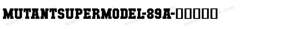 MutantSupermodel-89A字体转换