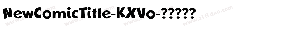 NewComicTitle-KXVo字体转换 NewComicTitle-KXVo字体转换