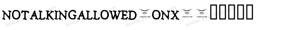 NoTalkingAllowed-OnX4字体转换