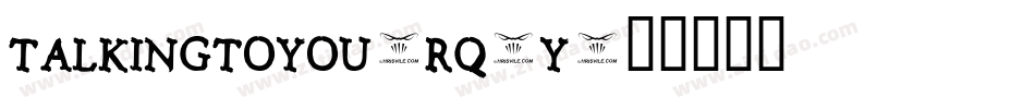 TalkingToYou-rq7y字体转换