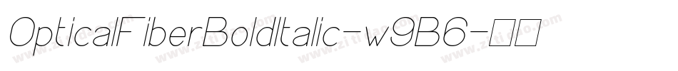 OpticalFiberBoldItalic-w9B6字体转换 OpticalFiberBoldItalic-w9B6字体转换