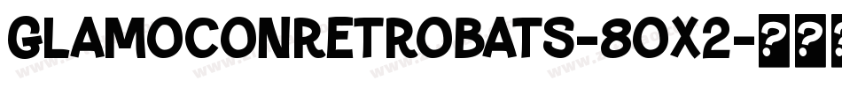 GlamoconRetrobats-8Ox2字体转换