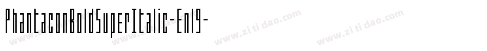 PhantaconBoldSuperItalic-Enl9字体转换 PhantaconBoldSuperItalic-Enl9字体转换