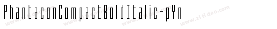 PhantaconCompactBoldItalic-pYnD字体转换 PhantaconCompactBoldItalic-pYnD字体转换