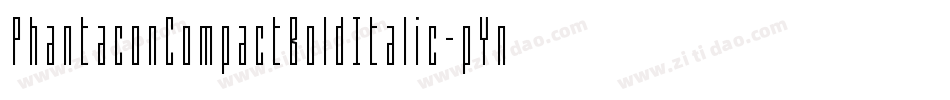 PhantaconCompactBoldItalic-pYnD字体转换 PhantaconCompactBoldItalic-pYnD字体转换