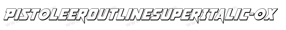 PistoleerOutlineSuperItalic-0XBr字体转换