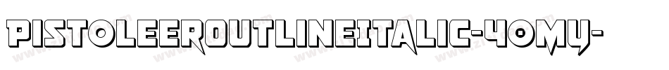 PistoleerOutlineItalic-40MY字体转换