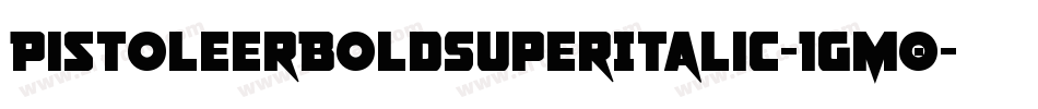 PistoleerBoldSuperItalic-1gM0字体转换 PistoleerBoldSuperItalic-1gM0字体转换