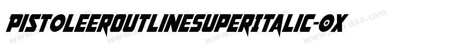 PistoleerOutlineSuperItalic-0XBr字体转换