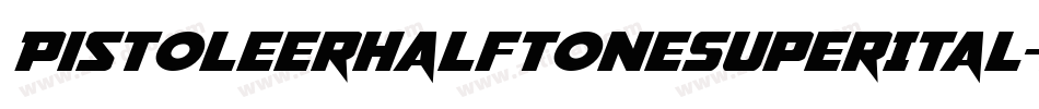 PistoleerHalftoneSuperItal-m9OV字体转换