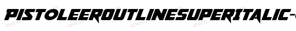 PistoleerOutlineSuperItalic-0XBr字体转换