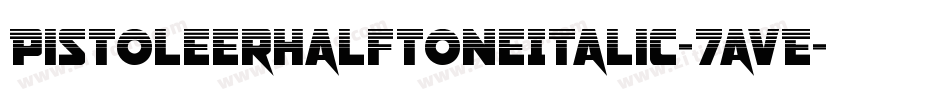 PistoleerHalftoneItalic-7avE字体转换