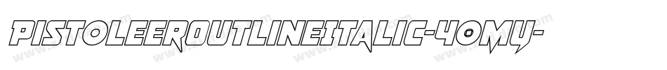 PistoleerOutlineItalic-40MY字体转换