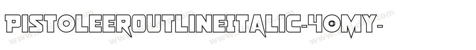PistoleerOutlineItalic-40MY字体转换