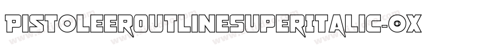 PistoleerOutlineSuperItalic-0XBr字体转换