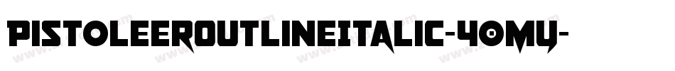 PistoleerOutlineItalic-40MY字体转换