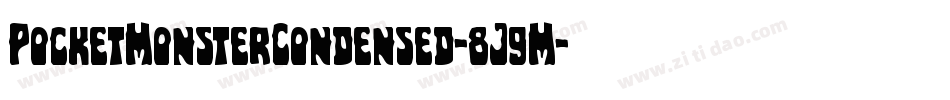 PocketMonsterCondensed-8J9M字体转换 PocketMonsterCondensed-8J9M字体转换