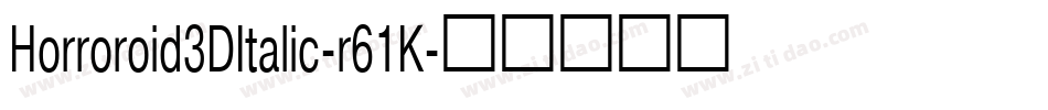 Horroroid3DItalic-r61K字体转换 Horroroid3DItalic-r61K字体转换