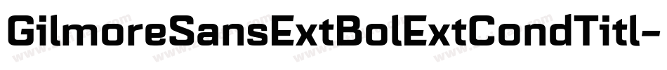GilmoreSansExtBolExtCondTitl字体转换