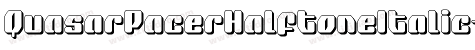 QuasarPacerHalftoneItalic-ZA5z字体转换 QuasarPacerHalftoneItalic-ZA5z字体转换