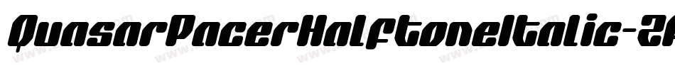 QuasarPacerHalftoneItalic-ZA5z字体转换 QuasarPacerHalftoneItalic-ZA5z字体转换