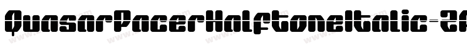 QuasarPacerHalftoneItalic-ZA5z字体转换 QuasarPacerHalftoneItalic-ZA5z字体转换